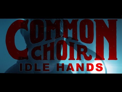 Common Choir - Idle Hands - Official Music Video