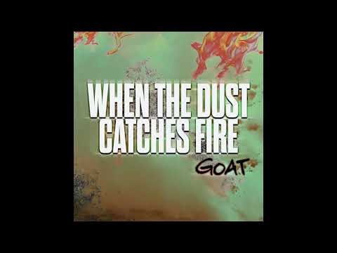 "When The Dust Catches Fire" - by Goat