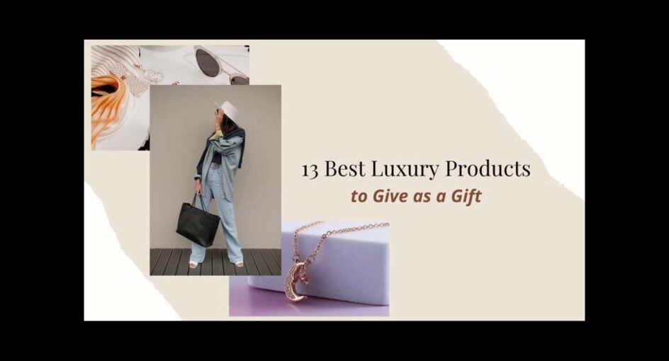 13 best luxury products to give as gift