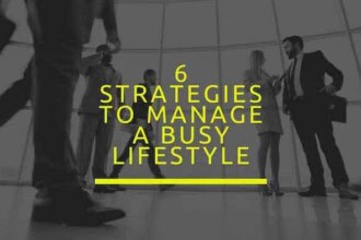 6 Strategies to manage a busy lifestyle