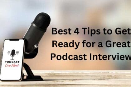 Best 4 Tips to Get Ready for a Great Podcast Interview