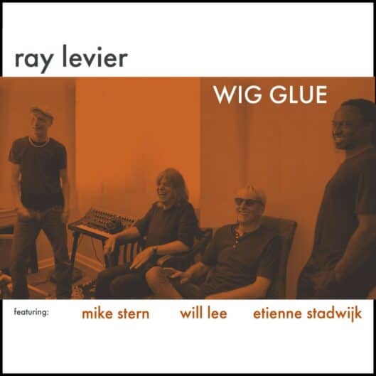 Ray Levier Wig Glue featuring Mike Stern Will Lee and Etienne Stadwijk jazz new single live music 2023 1