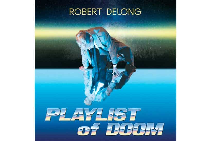 Robert DeLong New Album Playlist of Doom